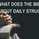 What Does the Bible Say About Daily Struggles? Finding Hope When Life Feels Overwhelming