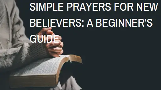 Simple Prayers for New Believers: A Beginner’s Guide