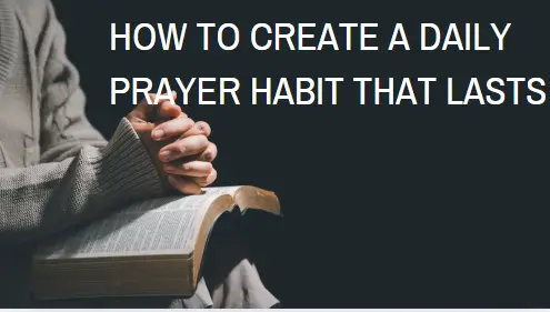 How to Create a Daily Prayer Habit That Lasts