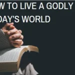 How to Live a Godly Life in this Present World: A Practical Guide for Modern Believers