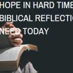 Hope in Hard Times: A Biblical Reflection You Need Today