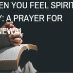 When You Feel Spiritually Dry: A Prayer for Renewal